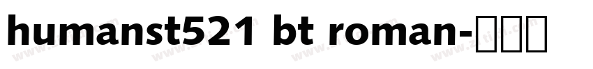 humanst521 bt roman字体转换